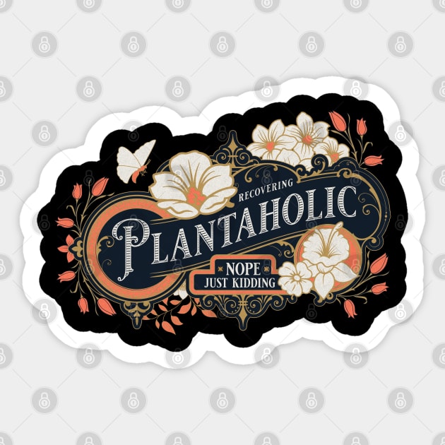 Recovering Plantaholic Just Kidding Plant Lover Tees Sticker by ItsRTurn